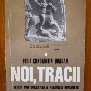 Iosif Constantin Dragan - Noi, tracii. Istoria multimilenara a neamului romanesc