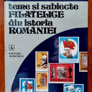 Iosif Micu - Teme si subiecte filatelice din istoria Romaniei (editie hardcover)