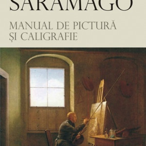 Jose Saramago - Manual de pictura si caligrafie (editie hardcover)
