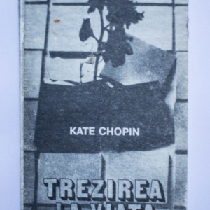 Kate Chopin - Trezirea la viata si alte povestiri