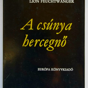 Lion Feuchtwanger - A csunya hercegno (editie hardcover)