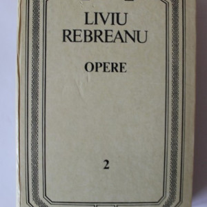 Liviu Rebreanu - Opere II (editie hardcover)
