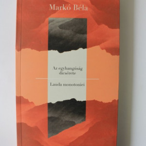 Marko Bela - Lauda monotoniei / Az egyhangusag dicserete (editie bilingva romano-maghiara)