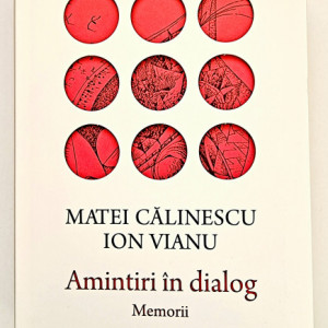 Matei Calinescu, Ion Vianu - Amintiri in dialog. Memorii (editie hardcover)