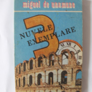 Miguel de Unamuno - Trei nuvele exemplare si un prolog