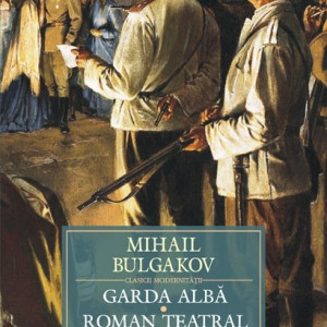 Mihail Bulgakov - Garda alba. Roman teatral (editie hardcover)