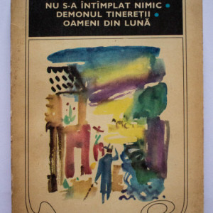 Mihail Sadoveanu - Locul unde nu s-a intamplat nimic. Demonul tineretii. Oameni din luna
