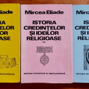 Mircea Eliade - Istoria credintelor si ideilor religioase (3 vol., editie hardcover)