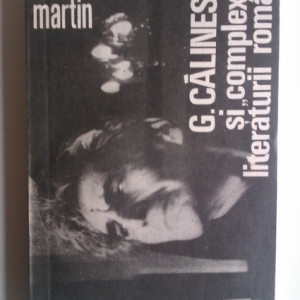 Mircea Martin - G. Calinescu si "complexele" literaturii romane (cu autograf)