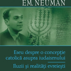N. Steinhardt, Em. Neuman - Eseu despre o conceptie catolica asupra iudaismului. Iluzii si realitati evreiesti (editie hardcover, bilingva, romano-franceza)