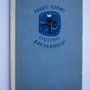 Panait Istrati - Ciulinii Baraganului (editie hardcover)