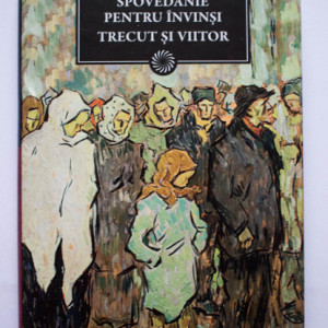 Panait Istrati - Spovedanie pentru invinsi. Trecut si viitor (editie hardcover)