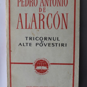 Pedro Antonio de Alarcon - Tricornul si alte povestiri