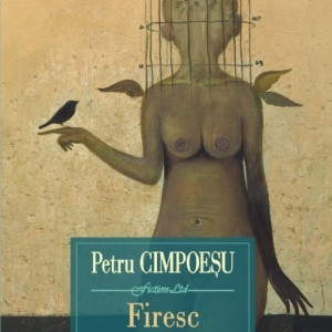 Petru Cimpoesu - Firesc (editie hardcover)