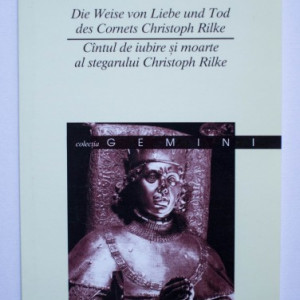 Rainer Maria Rilke - Cantul de iubire si moarte al stegarului Christoph Rilke / Die Weise von Liebe und Tod des Cornets Christoph Rilke (editie bilingva, romano-germana)