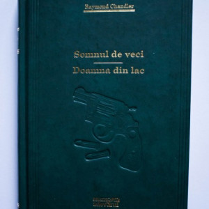 Raymond Chandler - Somnul de veci. Doamna din lac (editie hardcover)