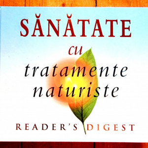 Reader`s Digest - Sanatate cu tratamente naturiste (editie hardcover)