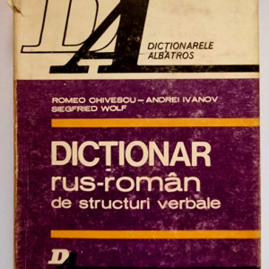 Romeo Chivescu, Andrei Ivanov, Siegfried Wolf - Dictionar rus-roman de structuri verbale (editie hardcover)