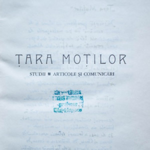 Romulus Felea - Tara Motilor - studii, articole si comunicari (editie hardcover, cu autograf)