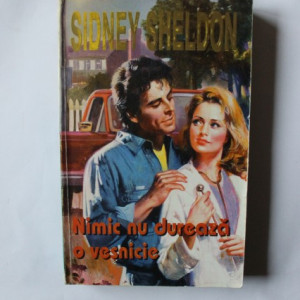 Sidney Sheldon - Nimic nu dureaza o vesnicie
