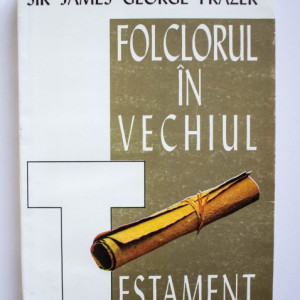 Sir James George Frazer - Folclorul in Vechiul Testament