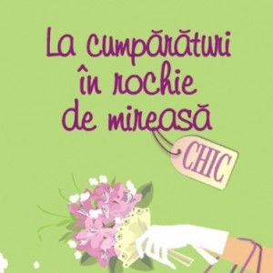 Sophie Kinsella - La cumparaturi in rochie de mireasa