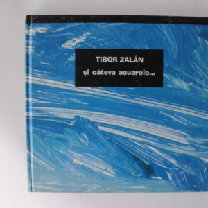 Tibor Zalan - si cateva acuarele... (editie hardcover)