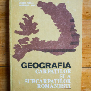Valeria Velcea, Alexandru Savu - Geografia Carpatilor si a Subcarpatilor romanesti (editie hardcover)