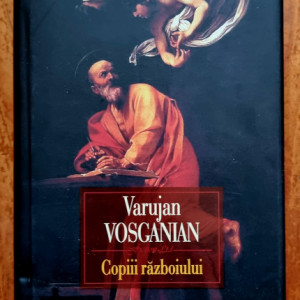 Varujan Vosganian - Copiii razboiului (editie hardcover)