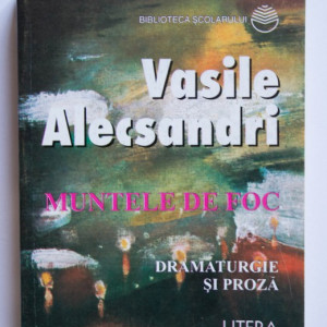Vasile Alecsandri - Muntele de foc (dramaturgie si proza)