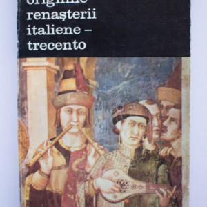 Viktor Lazarev - Originile Renasterii italiene. Trecento (vol. I)