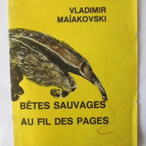 Vladimir Maiakovski - Betes sauvages au fil des pages (editie in limba franceza)