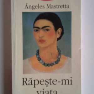 Angeles Mastretta - Rapeste-mi viata