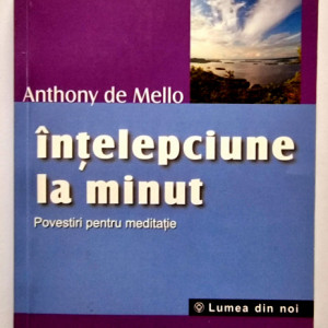 Anthony de Mello - Intelepciune la minut. Povestiri despre meditatie