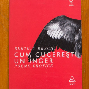 Bertold Brecht - Cum cuceresti un inger (poeme erotice) (editie bilingva, romano-germana)