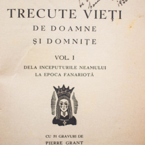 C. Gane - Trecute vieti de doamne si domnite (cu 31 gravuri de Pierre Grant) (vol. I, cu autograf) (editie princeps, interbelica)