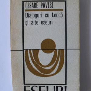 Cesare Pavese - Dialoguri cu Leuco si alte eseuri