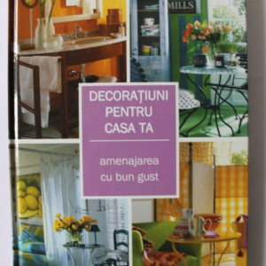 Colectiv autori - Decoratiuni pentru casa ta. Amenajarea cu bun gust (editie hardcover)