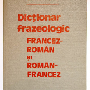 Elena Gorunescu - Dictionar frazeologic francez-roman si roman-francez (editie hardcover)