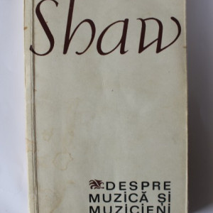 George Bernard Shaw - Despre muzica si muzicieni