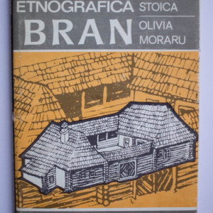 Georgeta Stoica, Olivia Moraru - Zona etnografica Bran (editie hardcover)