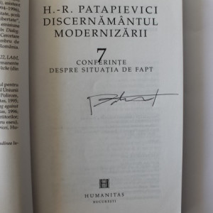 H.-R. Patapievici - Discernamantul modernizarii. 7 conferinte despre situatia de fapt (cu autograf)