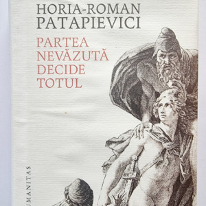 H.-R. Patapievici - Partea nevazuta decide totul (editie hardcover)