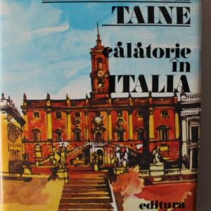 Hippolyte Taine - Calatorie in Italia (editie hardcover)