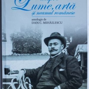 I. L. Caragiale - Despre lume, arta si neamul romanesc