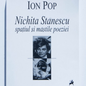 Ion Pop - Nichita Stanescu: spatiul si mastile poeziei