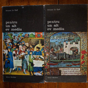 Jacques Le Goff - Pentru un alt Ev Mediu. Valori umaniste in cultura si civilizatia Evului Mediu (2 vol.)