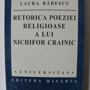 Laura Badescu - Retorica poeziei religioase a lui Nichifor Crainic