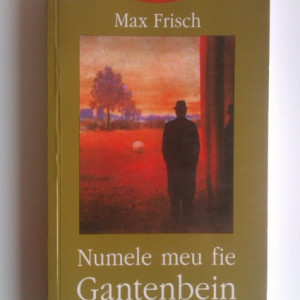 Max Frisch - Numele meu fie Gantenbein