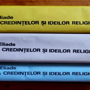 Mircea Eliade - Istoria credintelor si ideilor religioase (3 vol., editie hardcover)